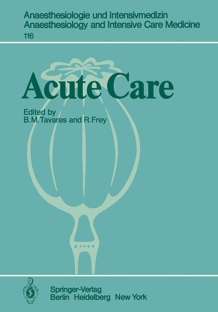 Acute Care: Based on the Proceedings of the Sixth International Symposium on Critical Care Medicine (Anaesthesiologie und Intensivmedizin Anaesthesiology and Intensive Care Medicine Book 116)