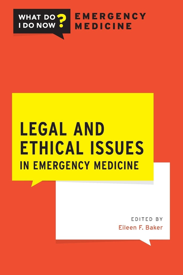 Legal and Ethical Issues in Emergency Medicine (What Do I Do Now Emergency Medicine): 1st Edition