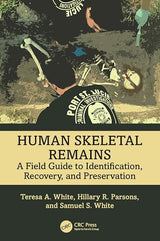 Human Skeletal Remains: A Field Guide to Identification, Recovery, and Preservation