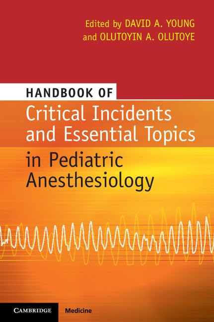 Handbook of Critical Incidents and Essential Topics in Pediatric Anesthesiology: 1st Edition