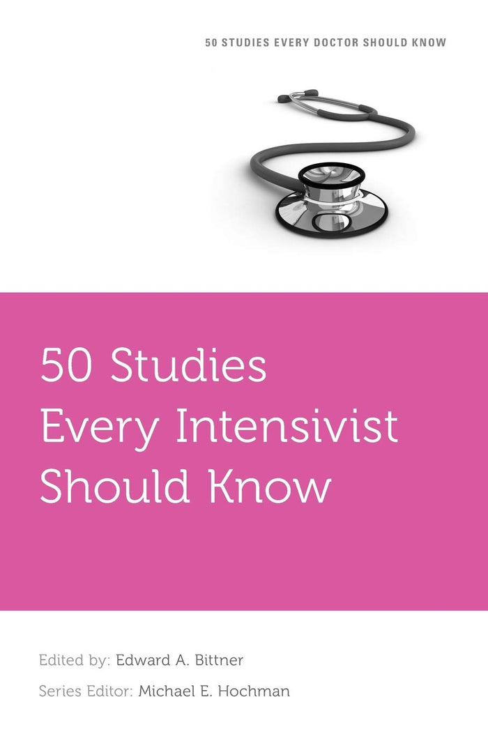 50 Studies Every Intensivist Should Know (Fifty Studies Every Doctor Should Know): 1st Edition
