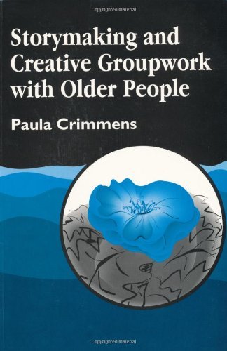 Storymaking and Creative Groupwork with Older People: 1st Edition