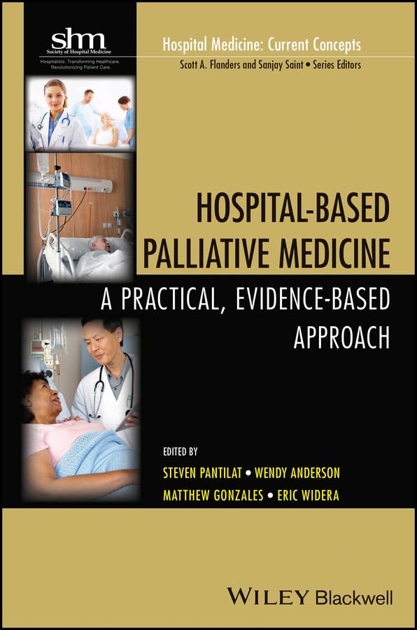Hospital-Based Palliative Medicine: A Practical, Evidence-Based Approach (Hospital Medicine: Current Concepts Book 8)