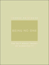 Being No One: The Self-Model Theory of Subjectivity (A Bradford Book)