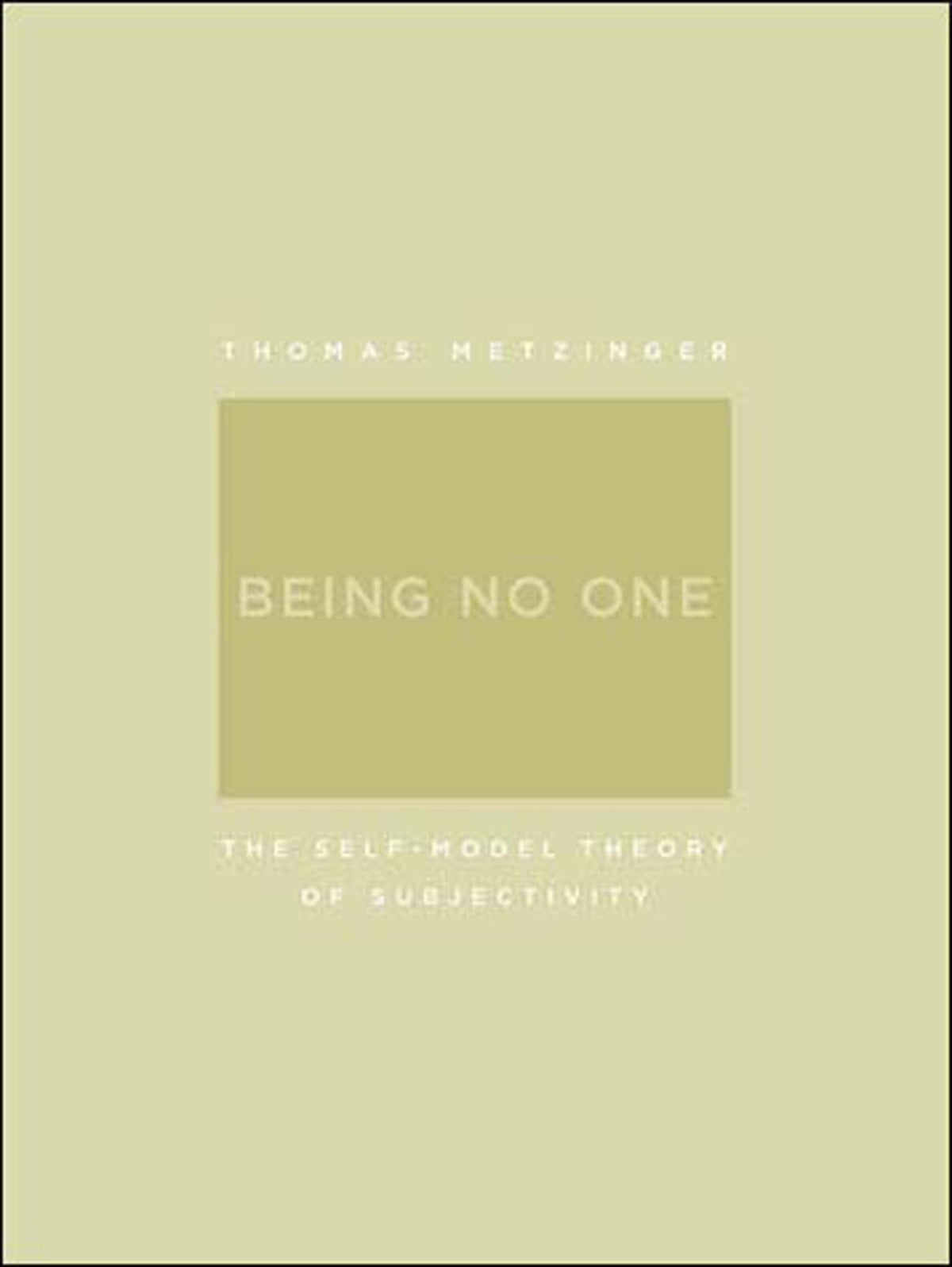 Being No One: The Self-Model Theory of Subjectivity (A Bradford Book)