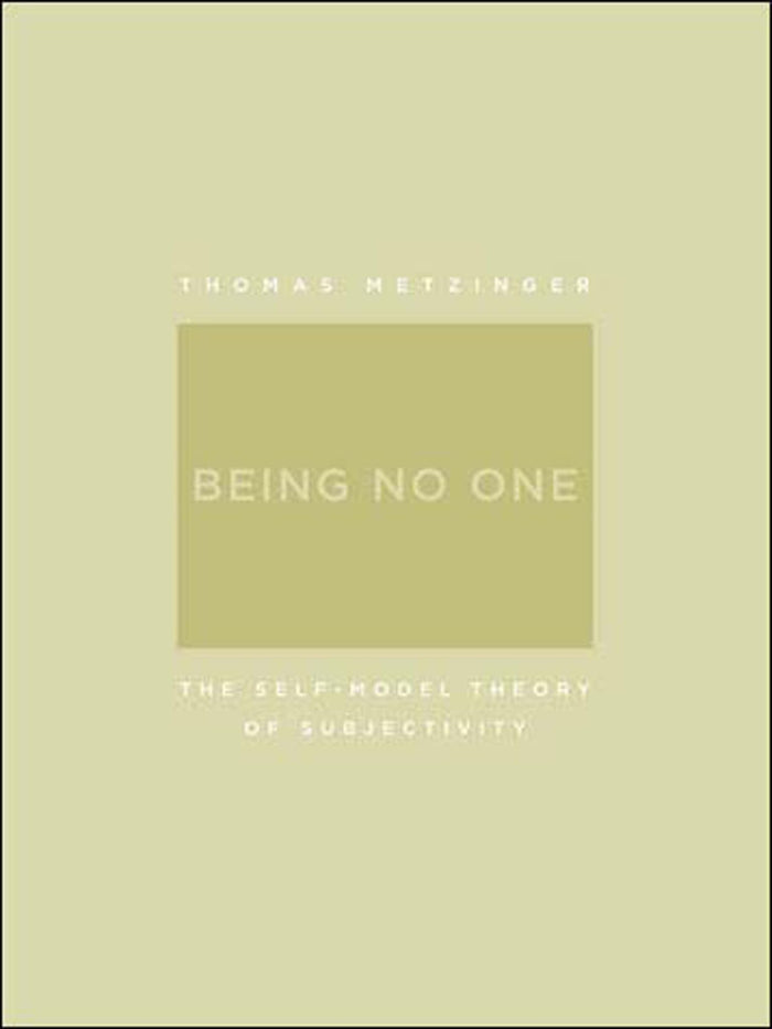 Being No One: The Self-Model Theory of Subjectivity (A Bradford Book)