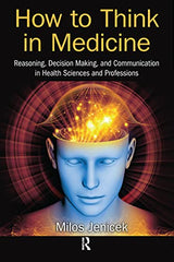 How to Think in Medicine: 1st Edition