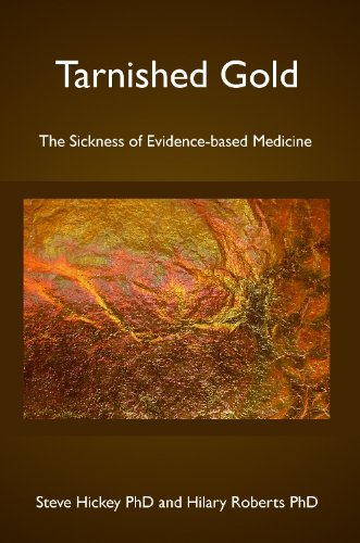 Tarnished Gold: The Sickness of Evidence-based Medicine
