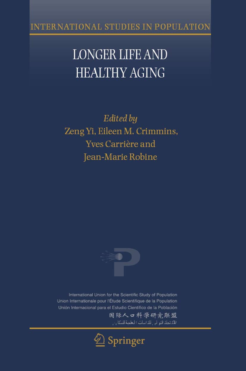 Longer Life and Healthy Aging (International Studies in Population, 2)
