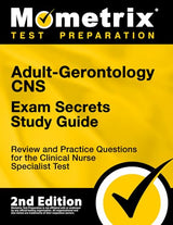 Adult-Gerontology CNS Exam Secrets - Review and Practice Questions for the Clinical Nurse Specialist Test: [2nd Edition] (Mometrix Test Preparation)