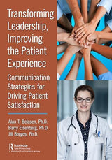 Transforming Leadership, Improving the Patient Experience: Communication Strategies for Driving Patient Satisfaction