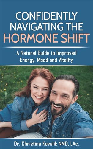 Confidently Navigating the Hormone Shift: A Natural Guide to Improved Energy, Mood and Vitality: Kindle Edition