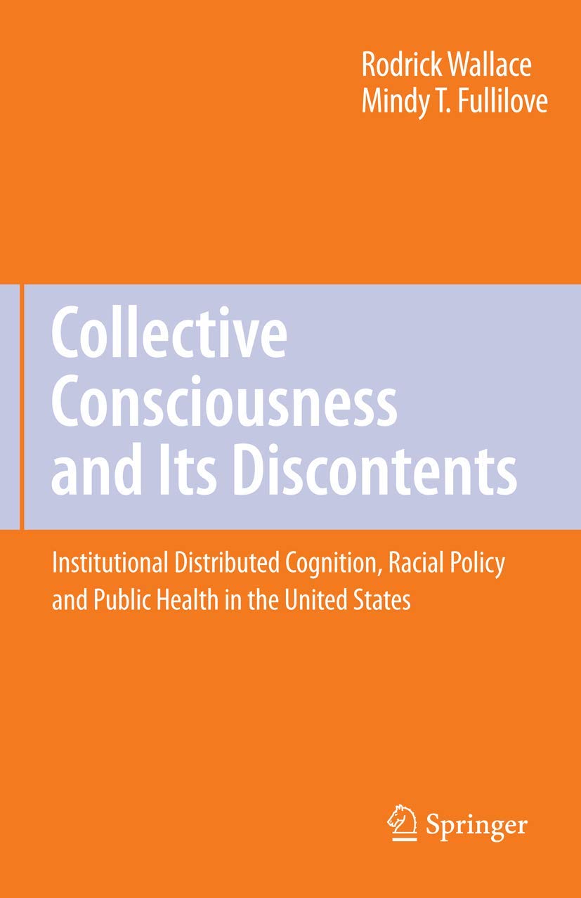 Collective Consciousness and Its Discontents:: Institutional distributed cognition, racial policy, and public health in the United States: Softcover reprint of 1st ed. 2008 Edition