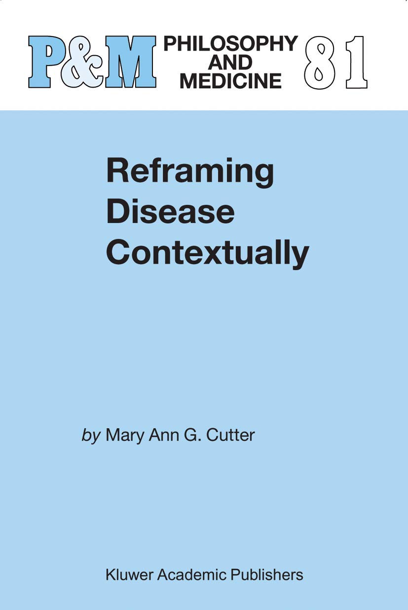 Reframing Disease Contextually (Philosophy and Medicine, 81): 2003rd Edition