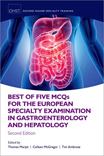 Best of Five MCQS for the European Specialty Examination in Gastroenterology and Hepatology (Oxford Higher Specialty Training): 2nd Edition