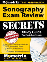 Sonography Exam Review Secrets: Sonography Review Book for the ARRT Sonography Exam, Practice Test Questions, Detailed Answer Explanations: [Updated for the New 2019 Outline]: Edition