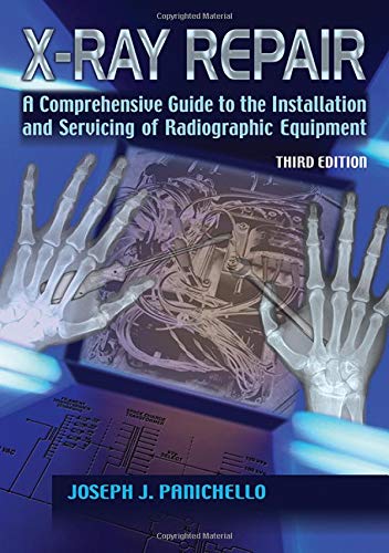 X-Ray Repair: A Comprehensive Guide to the Installation and Servicing of Radiographic Equipment
