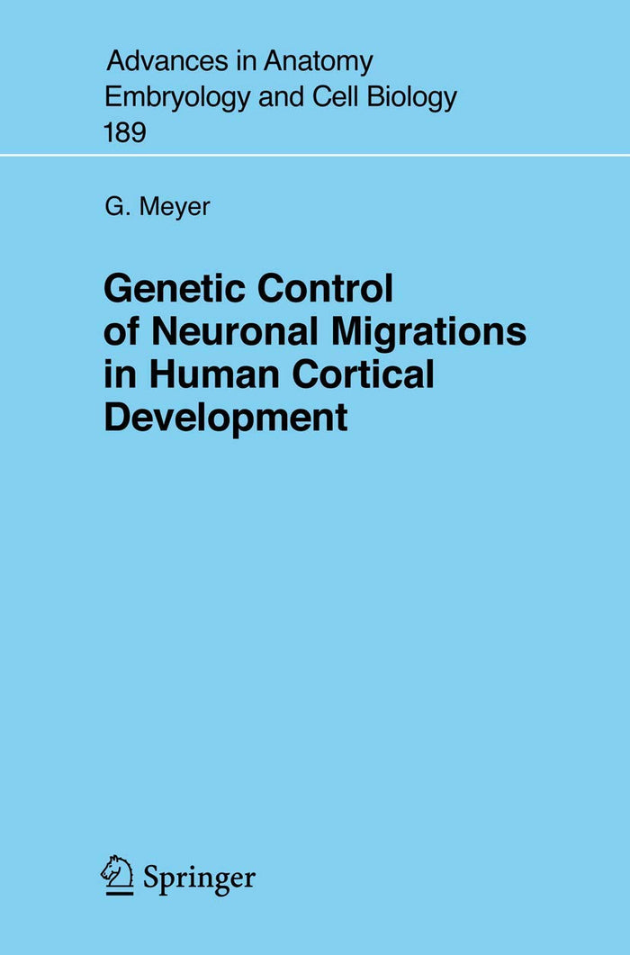 Genetic Control of Neuronal Migrations in Human Cortical Development (Advances in Anatomy, Embryology and Cell Biology, 189)