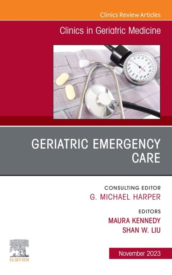 Geriatric Emergency Care, An Issue of Clinics in Geriatric Medicine, E-Book (The Clinics: Internal Medicine)