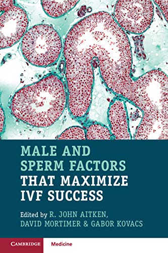 Male and Sperm Factors that Maximize IVF Success: 1st Edition