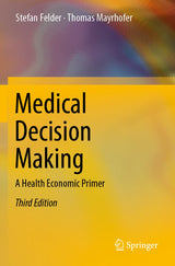 Medical Decision Making: A Health Economic Primer: Third Edition 2022