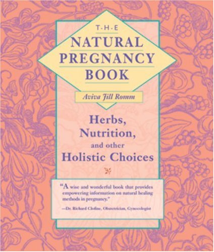 The Natural Pregnancy Book: Herbs, Nutrition, and Other Holistic Choices