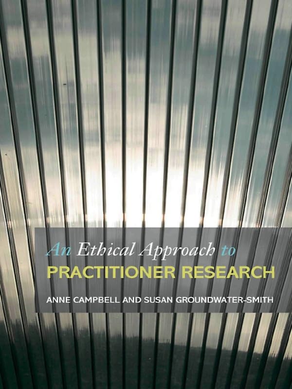 An Ethical Approach to Practitioner Research: Dealing with Issues and Dilemmas in Action Research: 1st Edition, Kindle Edition