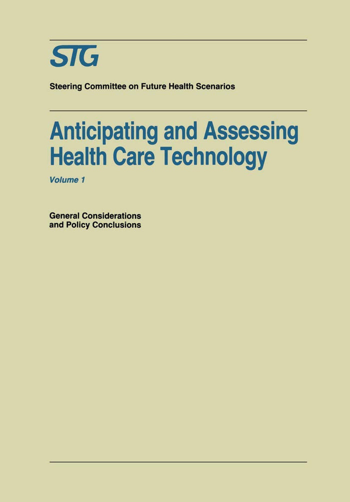 Anticipating and Assessing Health Care Technology: General Considerations and Policy Conclusions. A report commissioned by the Steering Committee on Future Health Scenarios