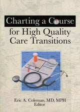 Charting A Course For High Quality Care Transitions: 1st Edition