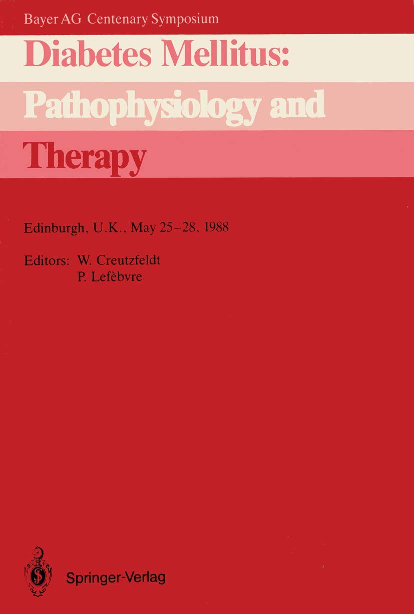 Diabetes Mellitus: Pathophysiology and Therapy: Bayer AG Centenary Symposium Edinburgh, U.K., May 25–28, 1988