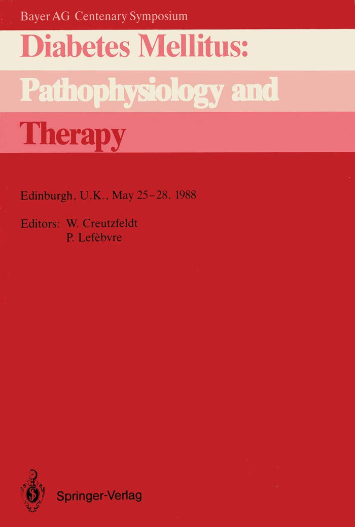 Diabetes Mellitus: Pathophysiology and Therapy: Bayer AG Centenary Symposium Edinburgh, U.K., May 25–28, 1988