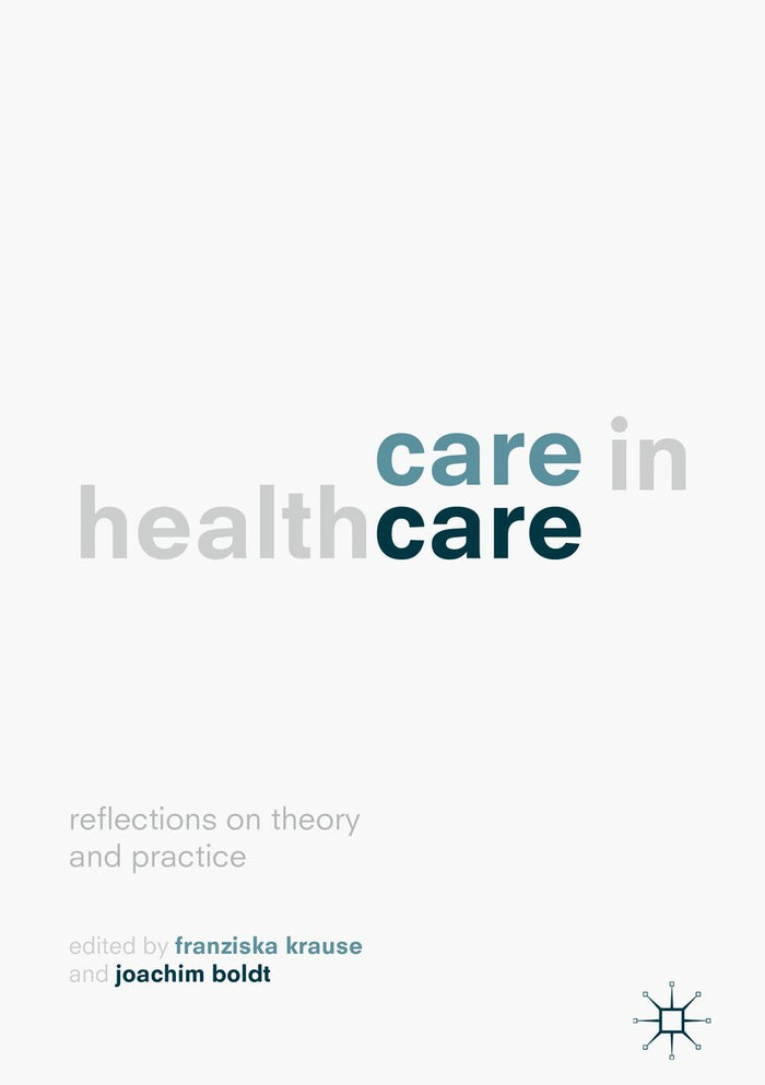 Care in Healthcare: Reflections on Theory and Practice: 1st ed. 2018 Edition, Kindle Edition