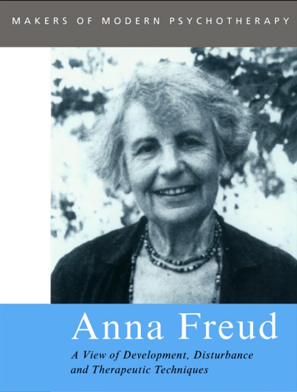 Anna Freud: A View of Development, Disturbance and Therapeutic Techniques (Makers of Modern Psychotherapy)