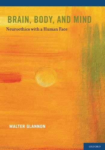 Brain, Body, and Mind: Neuroethics with a Human Face: 1st Edition, Kindle Edition