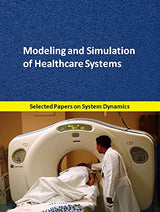 Modeling and Simulation of Healthcare Systems: Selected papers on System Dynamics for modeling, simulation, optimization and analysis (System Dynamics Modeling with Vensim)