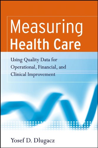 Measuring Health Care: Using Quality Data for Operational, Financial, and Clinical Improvement