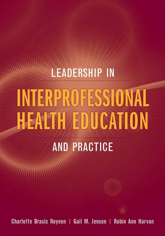 Leadership in Interprofessional Health Education and Practice:.
