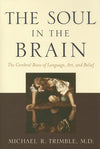 The Soul in the Brain: The Cerebral Basis of Language, Art, and Belief