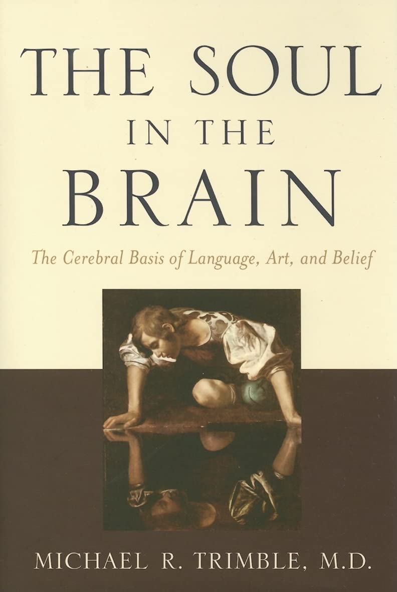 The Soul in the Brain: The Cerebral Basis of Language, Art, and Belief