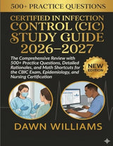 Certified in Infection Control (CIC) 2026-2027: The Comprehensive Review with 500+ Practice Questions, Detailed Rationales, and Math... Exam, Epidemiology, and Nursing Certification