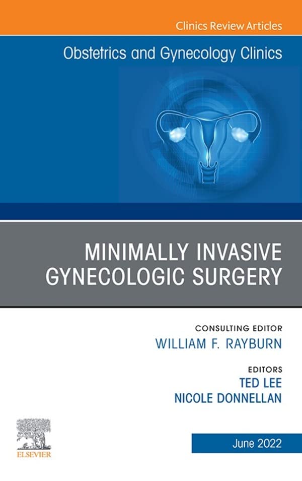 Minimally Invasive Gynecologic Surgery, An Issue of Obstetrics and Gynecology Clinics, E-Book (The Clinics: Internal Medicine)