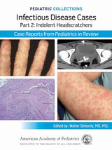 Pediatric Collections: Infectious Disease Cases: Part 2: Indolent Head Scratchers: Case Reports from Pediatrics in Review