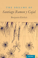 The Dreams of Santiago Ramón y Cajal: 1st Edition