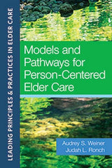 Models and Pathways for Person-Centered Elder Care:Leading Principles & Practices in Elder Care