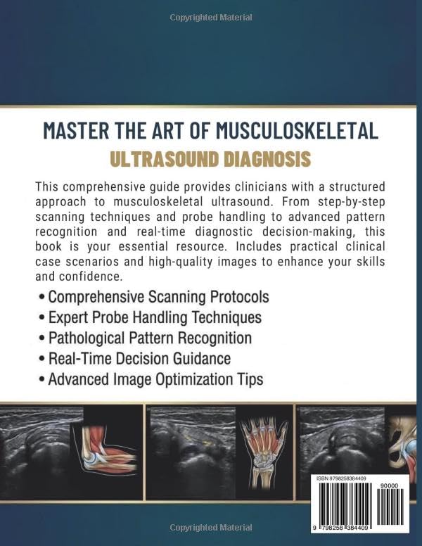 Fundamentals of Musculoskeletal Ultrasound and Image Interpretation: Step-By-Step Scanning Techniques, Probe Handling Skills, Pattern Recognition, And Real-Time Diagnostic Decision Guidance for Clinicians