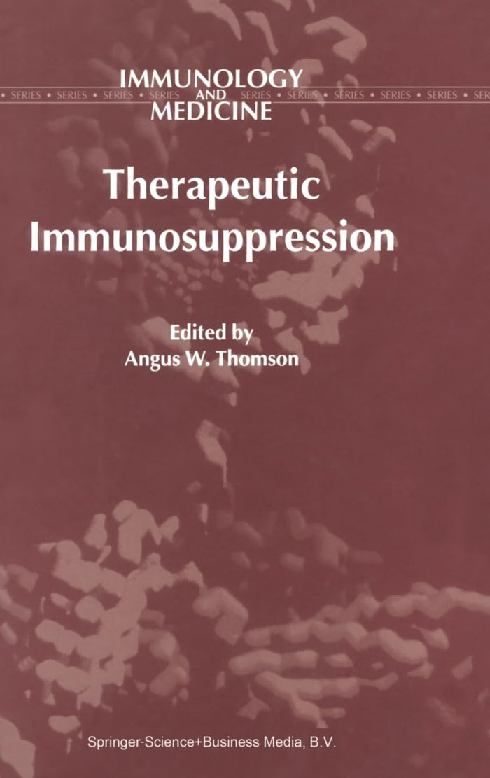 Therapeutic Immunosuppression (Immunology and Medicine, Volume 29): 1st Edition
