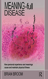 Meaning-Full Disease: How Personal Experience and Meanings Cause and Maintain Physical Illness