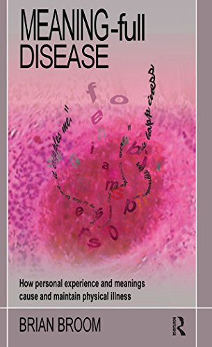 Meaning-Full Disease: How Personal Experience and Meanings Cause and Maintain Physical Illness