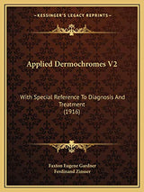 Applied Dermochromes V2: With Special Reference To Diagnosis And Treatment (1916)