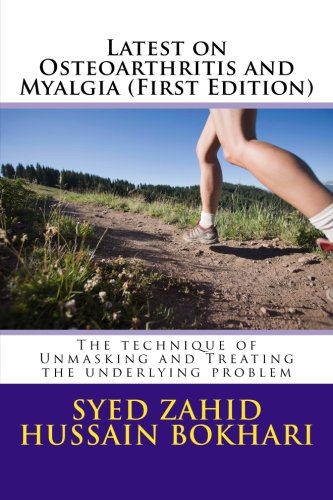 Latest on Osteoarthritis and Myalgia (First Edition): The technique of Unmasking and Treating the underlying problem